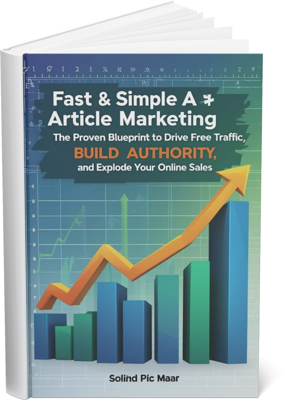 Fast & Simple Article Marketing: The Proven Blueprint to Drive Free Traffic, Build Authority, and Explode Your Online Sales