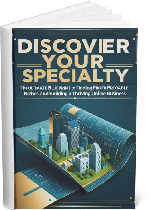Discover Your Specialty: The Ultimate Blueprint to Finding Profitable Niches and Building a Thriving Online Business
